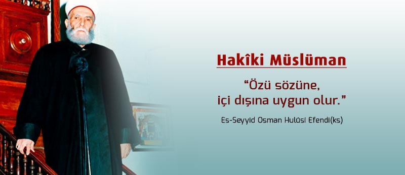 07-osman-hulusi-efendi-hakiki-musluman-ozellikleri