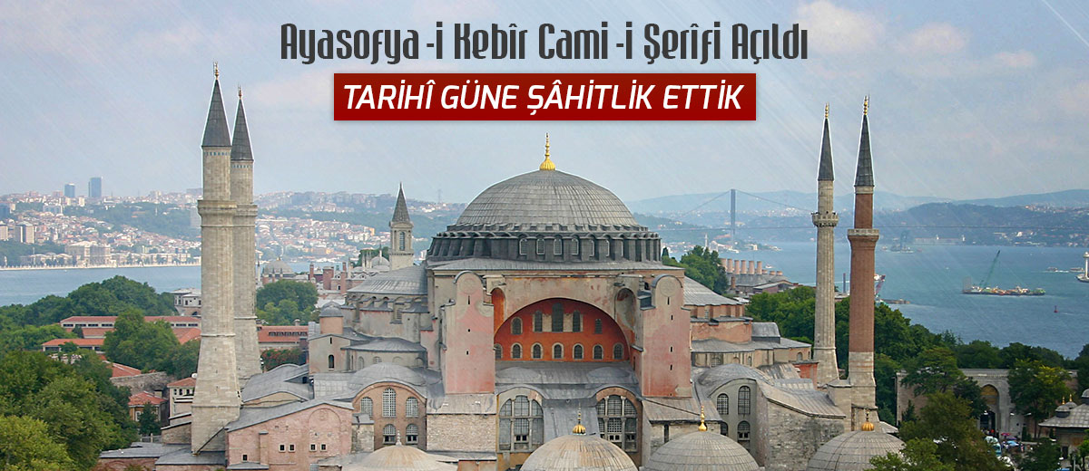 ayasofya camii acildi tarihi gune sahitlik ettik